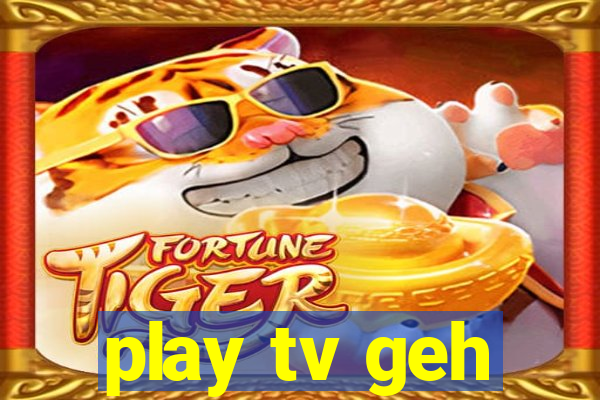 play tv geh